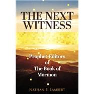 The Next Witness Prophet-Editors of The Book of Mormon