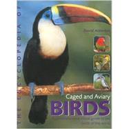 The Encylopedia of Caged and Aviary Birds: A Comprehensive Visual Guide to Pet Birds of the World