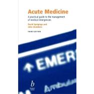 Acute Medicine: A practical guide to the management of medical emergencies, 3rd Edition