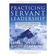 Practicing Servant-Leadership Succeeding Through Trust, Bravery, and Forgiveness