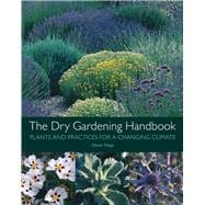 The Dry Gardening Handbook Plants and Practices for a Changing Climate,9781999734558