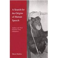 A Search for the Origins of Human Speech Auditory and Vocal Functions of the Chimpanzee