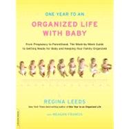 One Year to an Organized Life with Baby From Pregnancy to Parenthood, the Week-by-Week Guide to Getting Ready for Baby and Keeping Your Family Organized