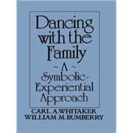 Dancing with the Family: A Symbolic-Experiential Approach: A Symbolic Experiential Approach