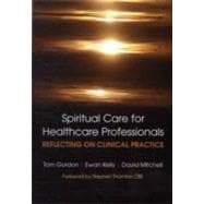 Reflecting on Clinical Practice Spiritual Care for Healthcare Professionals: Reflecting on Clinical Practice
