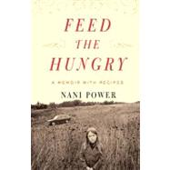 Feed the Hungry : A Memoir with Recipes