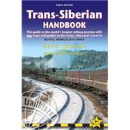 Trans-Siberian Handbook The guide to the world's longest railway journey with 90 maps and guides to the rout, cities and towns in Russia, Mongolia & China