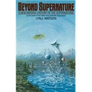 Beyond Supernature A New Natural History of the Supernatural