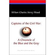 Captains of the Civil War: A Chronicle of the Blue and the Gray