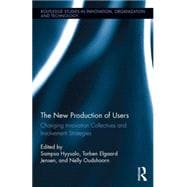 The New Production of Users: Changing Innovation Collectives and Involvement Strategies