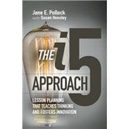 The i5 Approach: Lesson Planning That Teaches Thinking and Fosters Innovation