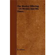 The Wesley Offering - or Wesley and His Times