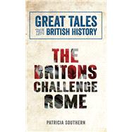 Great Tales from British History: The Britons Challenge Rome