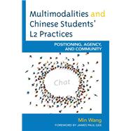 Multimodalities and Chinese Students’ L2 Practices Positioning, Agency, and Community