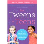 From Tweens to Teens The Parents' Guide to Preparing Girls for Adolescence