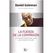 La fuerza de la compasión La enseñanza del Dalai Lama para nuestro mundo