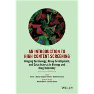 An Introduction To High Content Screening Imaging Technology, Assay Development, and Data Analysis in Biology and Drug Discovery