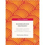 Barbarian Memory: The Legacy of Early Medieval History in Early Modern Literature