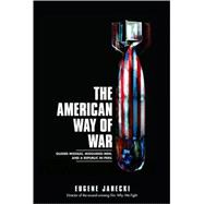 The American Way of War; Guided Missiles, Misguided Men, and a Republic in Peril