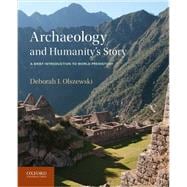 Archaeology and Humanity's Story A Brief Introduction to World Prehistory