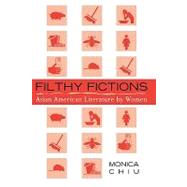 Filthy Fictions Asian American Literature by Women