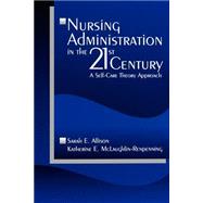 Nursing Administration in the 21st Century : A Self-Care Theory Approach