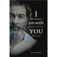 I Am with You : Walt Whitman's Leaves of Grass 1855-2005