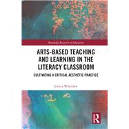 Arts-Based Teaching and Learning in the Literacy Classroom: Cultivating a Critical Aesthetic Practice