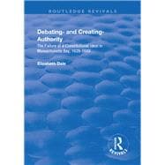 Debating û and Creating û Authority: The Failure of a Constitutional Ideal in Massachusetts Bay, 1629-1649