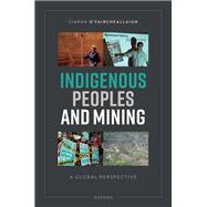 Indigenous Peoples and Mining A Global Perspective