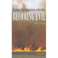Becoming Evil How Ordinary People Commit Genocide and Mass Killing