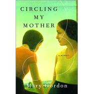 Circling My Mother : A Memoir