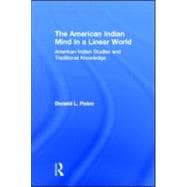 The American Indian Mind in a Linear World: American Indian Studies and Traditional Knowledge
