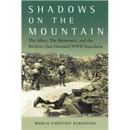 Shadows on the Mountain : The Allies, the Resistance, and the Rivalries That Doomed WWII Yugoslavia