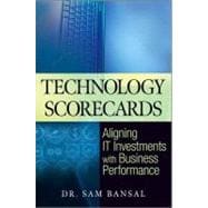 Technology Scorecards Aligning IT Investments with Business Performance