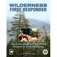Wilderness First Responder, 3rd How to Recognize, Treat, and Prevent Emergencies in the Backcountry