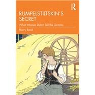 RumpelstiltskinÆs Secret: What Women DidnÆt Tell the Grimms