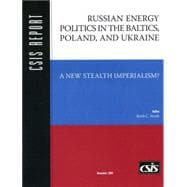 Russian Energy Politics in the Baltics, Poland, and Ukraine A New Stealth Imperialism?