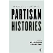 Partisan Histories The Past in Contemporary Global Politics