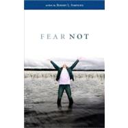 Fear Not : Let the Old Testament Heroes Show Us How to Handle Modern Day Fear