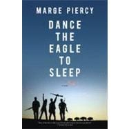 Dance the Eagle to Sleep A Novel