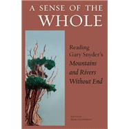 A Sense of the Whole Reading Gary Snyder's Mountains and Rivers Without End