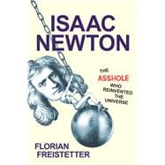 Isaac Newton, The Asshole Who Reinvented the Universe,9781633884564