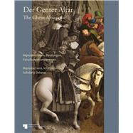 Der Genter Altar / The Ghent Altarpiece Reproduktionen, Deutungen, Forschungskontroversen / Reproductions, Interpretations, Scholarly Debates
