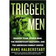 Trigger Men : Shadow Team, Spider-Man, the Magnificent Bastards, and the American Combat Sniper