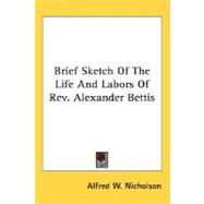 Brief Sketch Of The Life And Labors Of Rev. Alexander Bettis