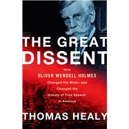 The Great Dissent How Oliver Wendell Holmes Changed His Mind--and Changed the History of Free Speech in America