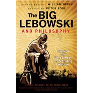 The Big Lebowski and Philosophy Keeping Your Mind Limber with Abiding Wisdom