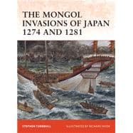 The Mongol Invasions of Japan 1274 and 1281