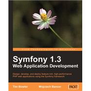 Symfony 1. 3 web application Development : Design, develop, and deploy feature-rich, high-performance PHP web applications using the Symfony Framework